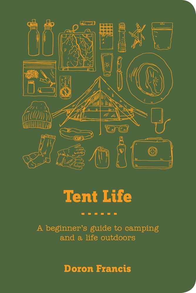 Tent Life - A Beginner's Guide to Camping and a life Outdoors