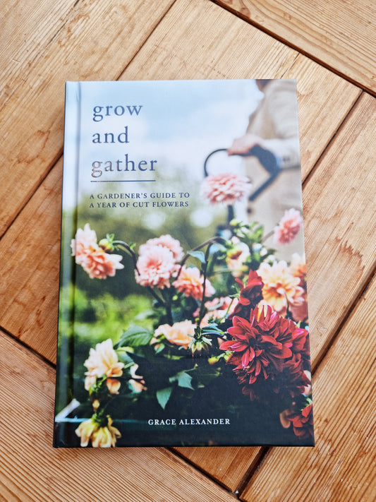 Grow and Gather | A Gardener's Guide to a Year of Cut Flowers