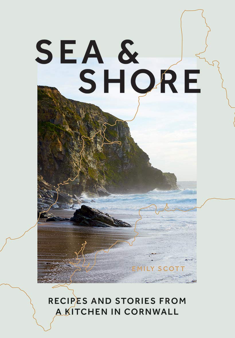 Sea & Shore | Recipes and Stories from a Kitchen in Cornwall